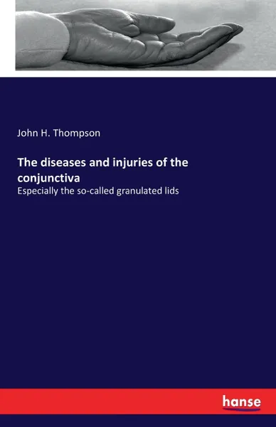 Обложка книги The diseases and injuries of the conjunctiva, John H. Thompson