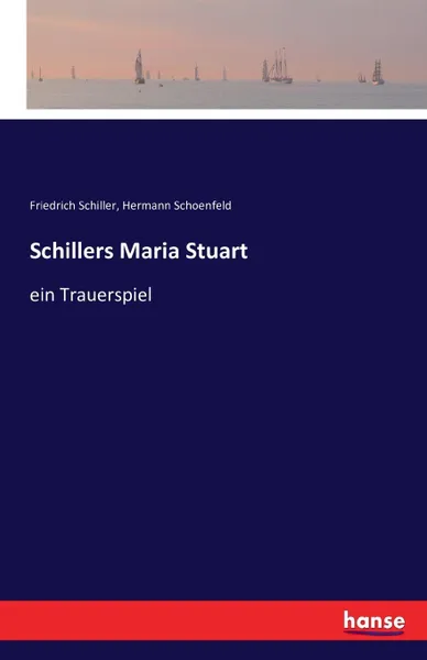 Обложка книги Schillers Maria Stuart, Schiller Friedrich, Hermann Schoenfeld