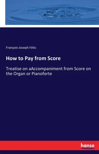 Обложка книги How to Pay from Score, François-Joseph Fétis