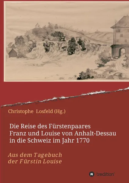 Обложка книги Die Reise des Furstenpaares Franz und Louise von Anhalt-Dessau in die Schweiz im Jahr 1770, Christophe Losfeld (Hg.)