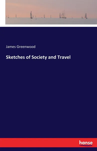 Обложка книги Sketches of Society and Travel, James Greenwood