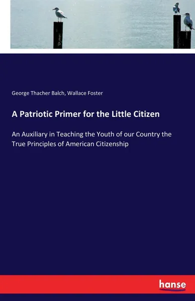 Обложка книги A Patriotic Primer for the Little Citizen, Wallace Foster, George Thacher Balch