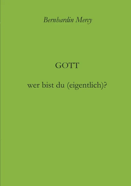 Обложка книги Gott - wer bist du (eigentlich)., Bernhardin Mercy