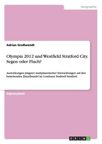 Обложка книги Olympia 2012 Und Westfield Stratford City. Segen Oder Fluch., Adrian Grosswendt