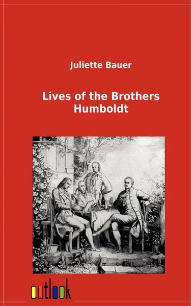 Обложка книги Lives of the Brothers Humboldt, Juliette Bauer