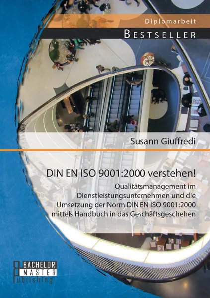 Обложка книги Din En ISO 9001. 2000 Verstehen. Qualitatsmanagement Im Dienstleistungsunternehmen Und Die Umsetzung Der Norm Din En ISO 9001:2000 Mitt, Susann Giuffredi