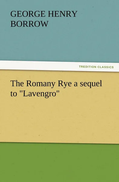 Обложка книги The Romany Rye a Sequel to Lavengro, George Henry Borrow