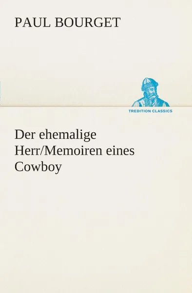 Обложка книги Der ehemalige Herr/Memoiren eines Cowboy, Paul Bourget
