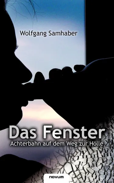 Обложка книги Das Fenster - Achterbahn Auf Dem Weg Zur H Lle, Wolfgang Samhaber