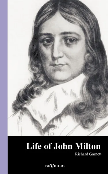 Обложка книги Life of John Milton, Richard Garnett