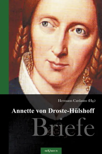 Обложка книги Annette von Droste-Hulshoff. Briefe, Annette von Droste-Hülshoff