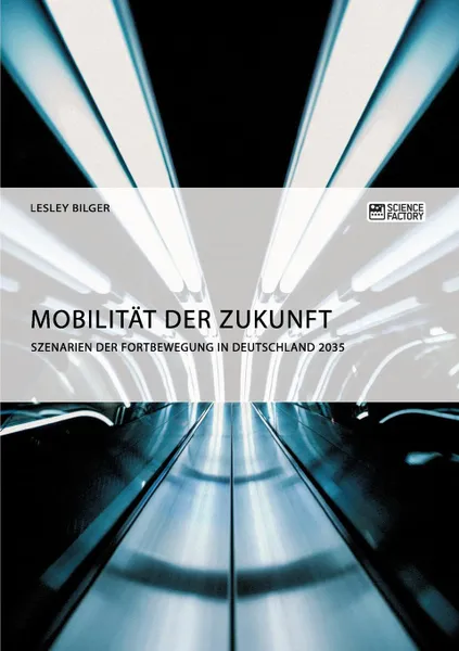 Обложка книги Mobilitat der Zukunft. Szenarien der Fortbewegung in Deutschland 2035, Lesley Bilger