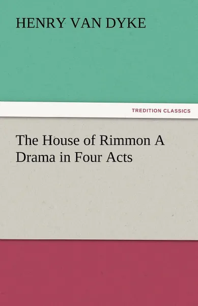 Обложка книги The House of Rimmon a Drama in Four Acts, Henry Van Dyke