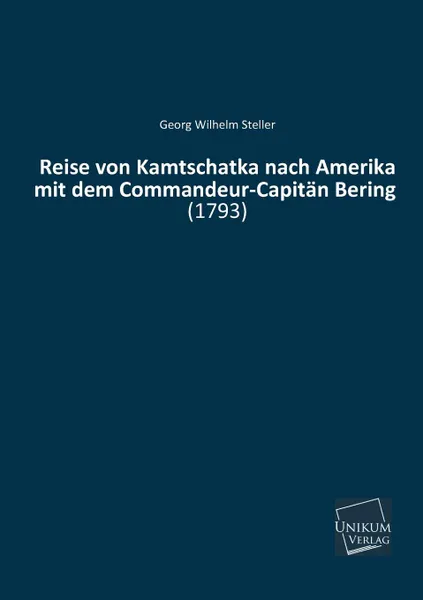 Обложка книги Reise Von Kamtschatka Nach Amerika Mit Dem Commandeur-Capitan Bering, Georg Wilhelm Steller