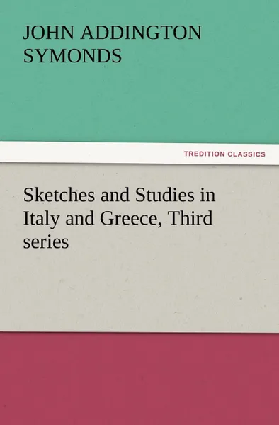 Обложка книги Sketches and Studies in Italy and Greece, Third Series, John Addington Symonds