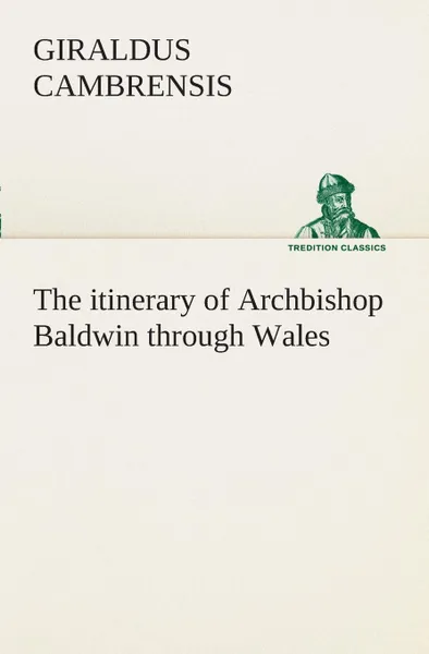 Обложка книги The itinerary of Archbishop Baldwin through Wales, Giraldus Cambrensis