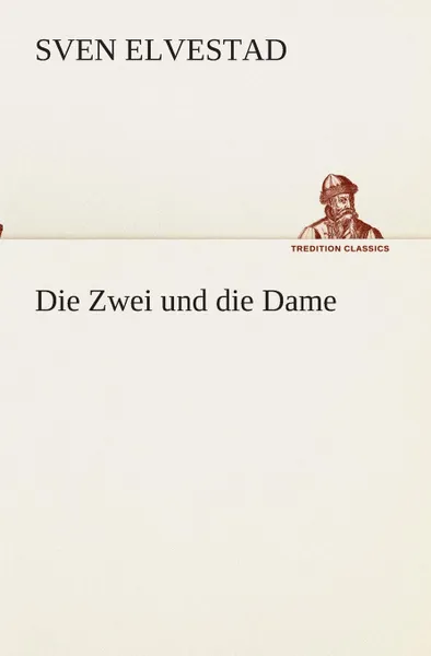 Обложка книги Die Zwei und die Dame, Sven Elvestad