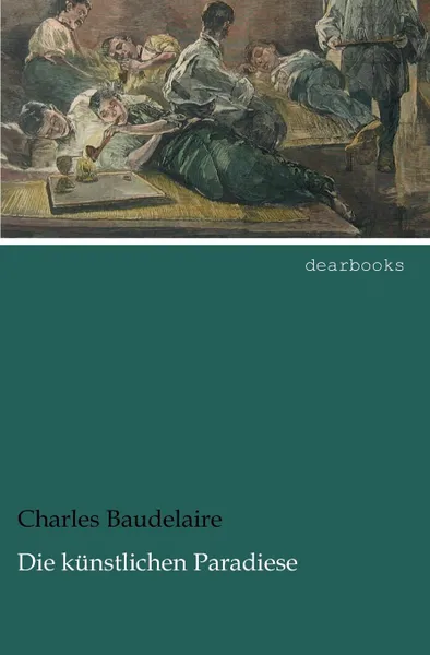 Обложка книги Die kunstlichen Paradiese, Charles Baudelaire