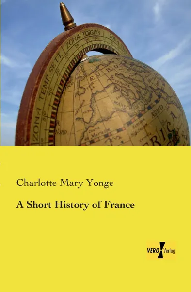 Обложка книги A Short History of France, Charlotte Mary Yonge