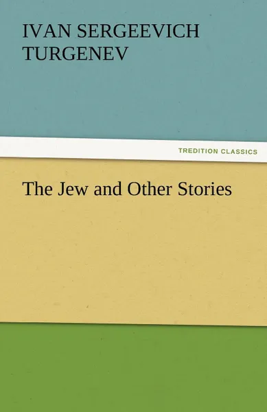 Обложка книги The Jew and Other Stories, Ivan Sergeevich Turgenev