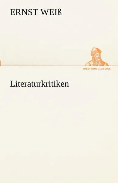 Обложка книги Literaturkritiken, Ernst Wei, Ernst Weiss