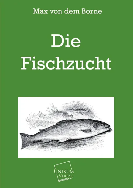 Обложка книги Die Fischzucht, Max Von Dem Borne