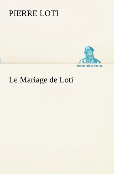 Обложка книги Le Mariage de Loti, Pierre Loti