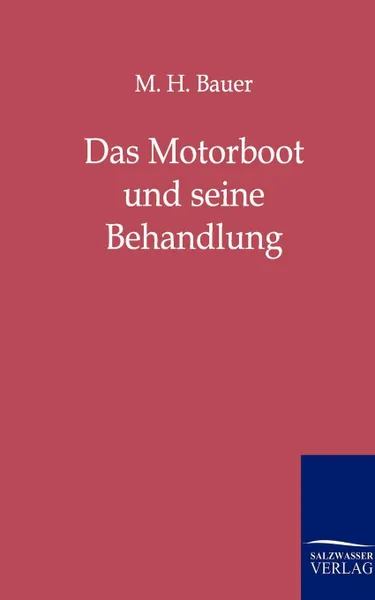 Обложка книги Das Motorboot Und Seine Behandlung, M. H. Bauer