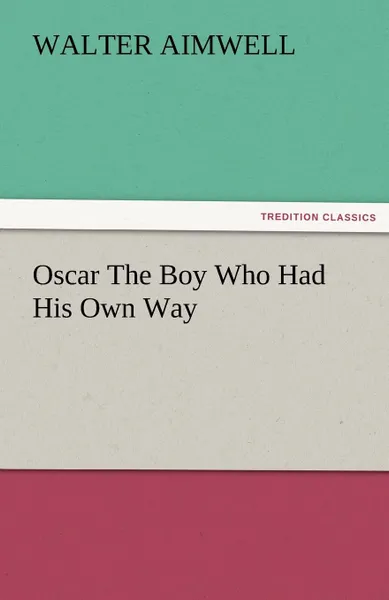 Обложка книги Oscar the Boy Who Had His Own Way, Walter Aimwell