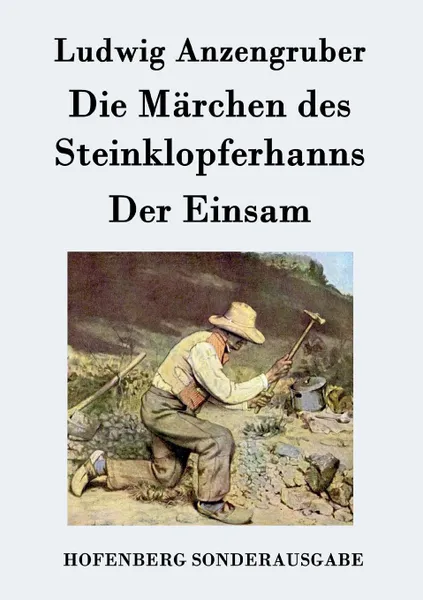 Обложка книги Die Marchen des Steinklopferhanns / Der Einsam, Ludwig Anzengruber