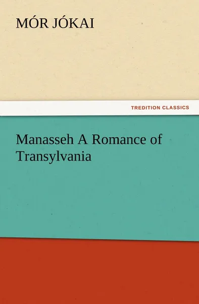 Обложка книги Manasseh a Romance of Transylvania, M. R. J. Kai, Mor Jokai