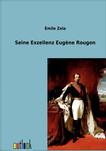 Обложка книги Seine Exzellenz Eugene Rougon, Emile Zola