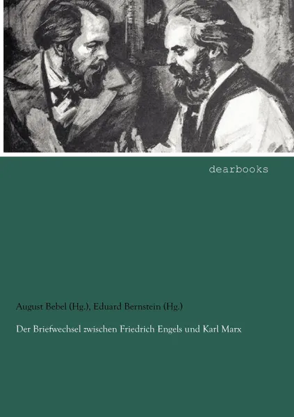 Обложка книги Der Briefwechsel zwischen Friedrich Engels und Karl Marx, August Bebel (Hg.), Eduard Bernstein (Hg.)