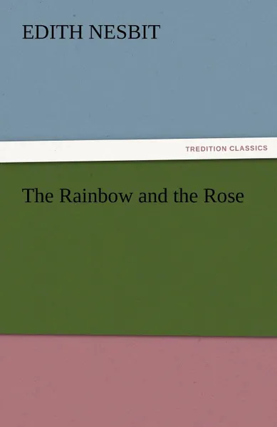 Обложка книги The Rainbow and the Rose, E. (Edith) Nesbit