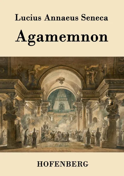 Обложка книги Agamemnon, Lucius Annaeus Seneca