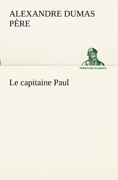 Обложка книги Le capitaine Paul, Alexandre Dumas père