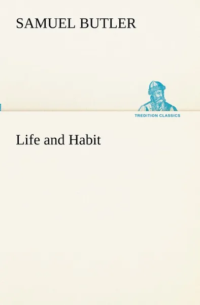 Обложка книги Life and Habit, Samuel Butler