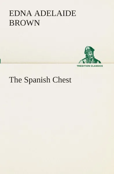 Обложка книги The Spanish Chest, Edna Adelaide Brown