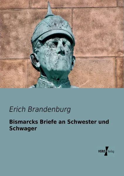 Обложка книги Bismarcks Briefe an Schwester und Schwager, Erich Brandenburg