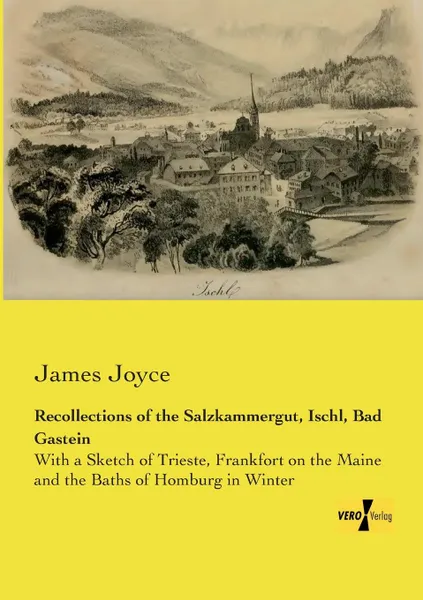 Обложка книги Recollections of the Salzkammergut, Ischl, Bad Gastein, Джеймс Джойс