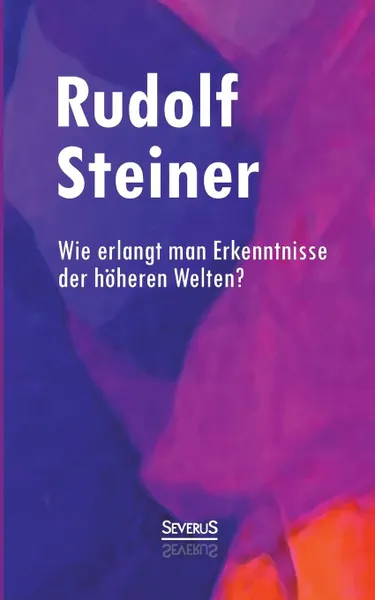 Обложка книги Wie erlangt man Erkenntnisse der hoheren Welten., Rudolf Steiner