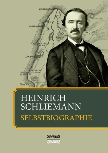 Обложка книги Heinrich Schliemann. Selbstbiographie, Heinrich Schliemann