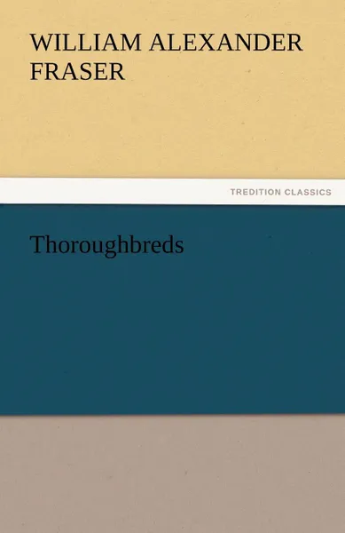 Обложка книги Thoroughbreds, William Alexander Fraser