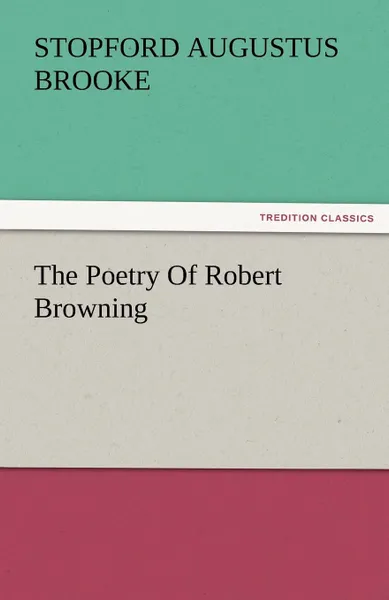 Обложка книги The Poetry of Robert Browning, Stopford A. Brooke