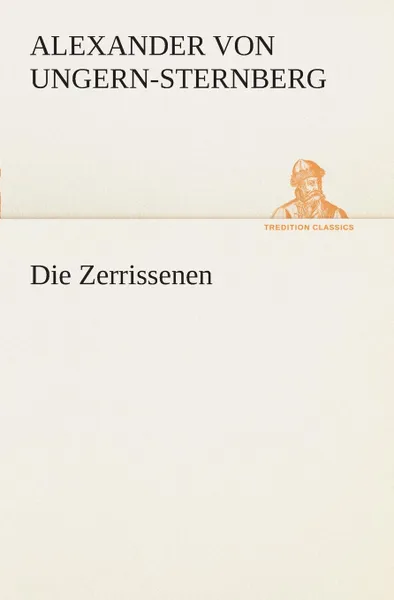 Обложка книги Die Zerrissenen, Alexander von Ungern-Sternberg