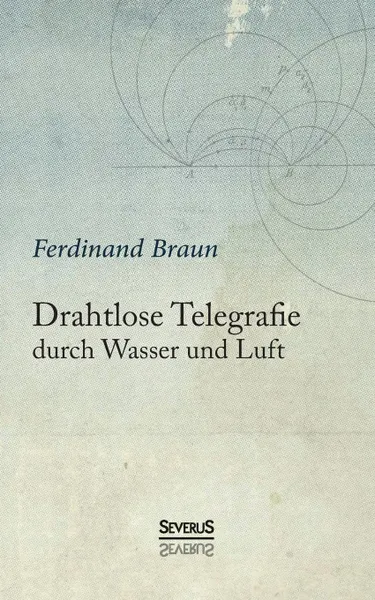 Обложка книги Drahtlose Telegraphie durch Wasser und Luft, Ferdinand Braun