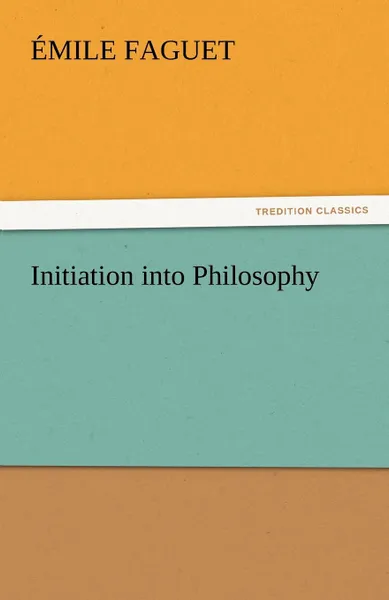 Обложка книги Initiation Into Philosophy, Emile Faguet