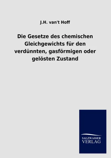 Обложка книги Die Gesetze Des Chemischen Gleichgewichts Fur Den Verd Nnten, Gasfurmigen Oder Gel Sten Zustand, J. H. Van Hoff