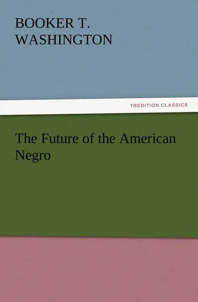 Обложка книги The Future of the American Negro, Booker T. Washington