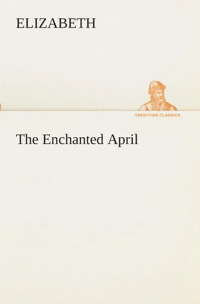 Обложка книги The Enchanted April, Elizabeth